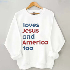 Loves Jesus And America Too Sweatshirt