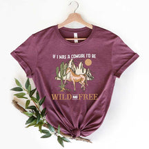 If I Was A Cowgirl, I'd Be Wild and Free T-Shirt