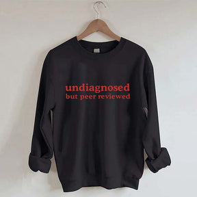 Undiagnosed But Peer Reviewed Sweatshirt