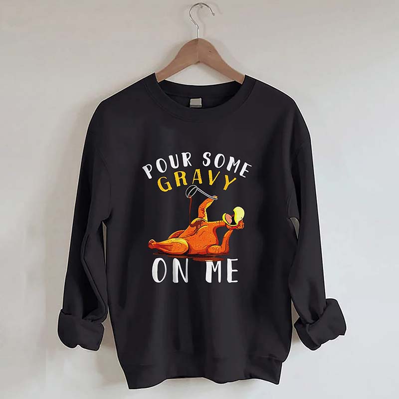 Pour Some Gravy On Me Sweatshirt