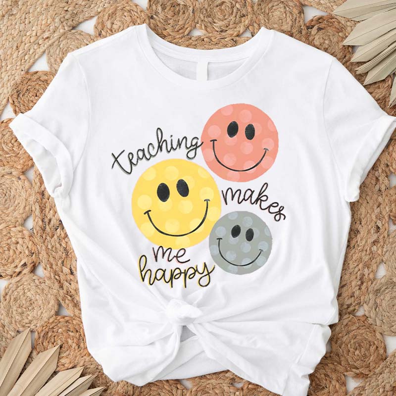 Teaching Makes me Happy T-Shirt