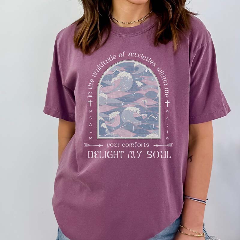 Your Comforts Delight My Soul T-Shirt