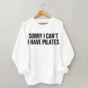 Sorry I Can¡¯t I Have Pilates Sweatshirt