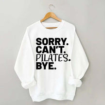 Sorry Can't Pilates Bye Sweatshirt