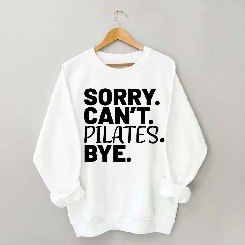 Sorry Can't Pilates Bye Sweatshirt