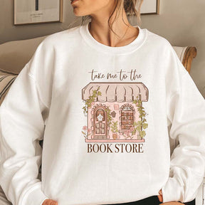 Take Me To The Book Store Sweatshirt