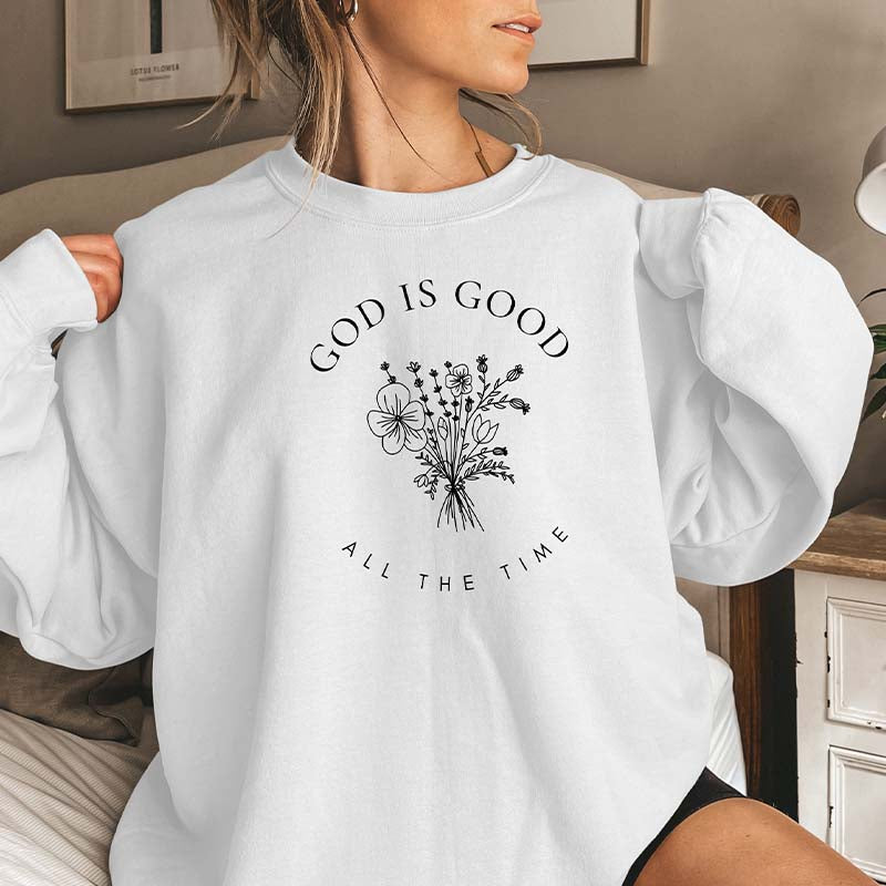 God Is Good All The Time Faith Sweatshirt