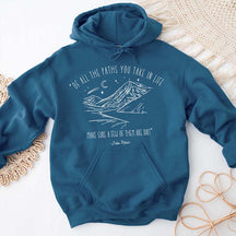 Of All The Paths You Take In Life Hoodie