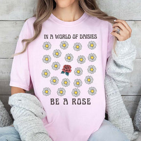 In a World OF Daisied Be A Rose T-Shirt