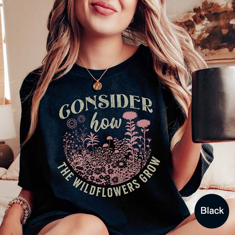 Consider How The Wildflowers Grow Plant Christian T-Shirt