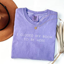 Bookworm I Close My Book To Be Here T-Shirt