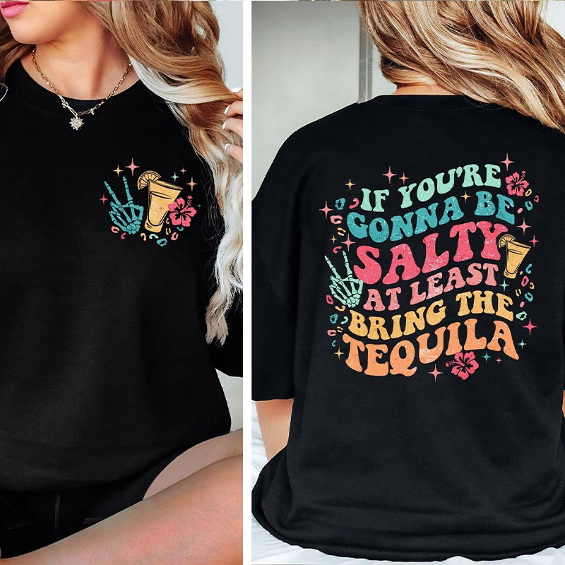 If You're Gonna Be Salty At Least Bring The Tequila T-Shirt