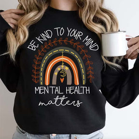 Be Kind To Your Mind Mental Health Matters Sweatshirt