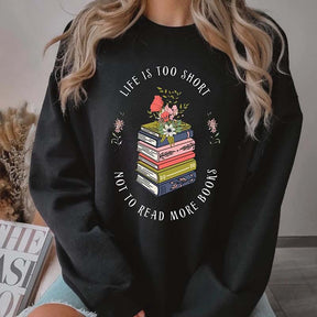 Life Is Too Short Not To Read More Books Sweatshirt