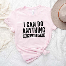 I Can Do Anything Except Make Insulin Diabetes Awareness T-Shirt