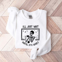 Funny Teacher I'll Just Wait Until Quiet Sweatshirt