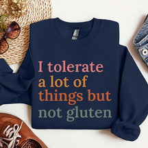 I Tolerate A Lot Of Things But Not Gluten Sweatshirt