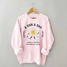 A Run a Day Keeps Mental Breakdown Away Sweatshirt