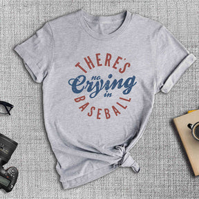 There’s no Crying in Baseball T-Shirt