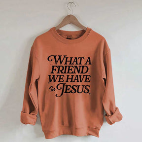 What A Friend We Have In Jesus Sweatshirt