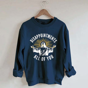 Disappointments All Of You Sweatshirt