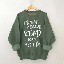 I Don¡¯t Always Read Funny Book Lover Quote Sweatshirt