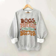 Dogs Make Everything Better Sweatshirt