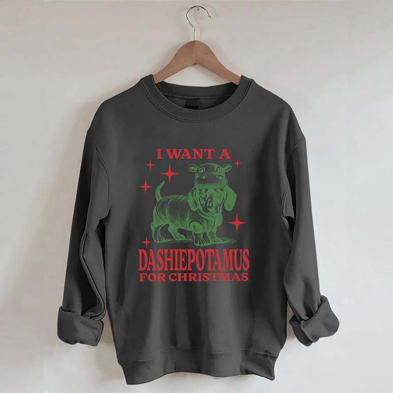 I Want A Dashiepotamus For Christmas Sweatshirt