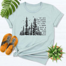 Of All The Paths You Take Hiking Forest T-Shirt