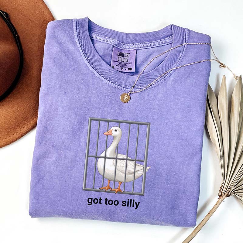 Got Too Silly Goose Funny T-Shirt