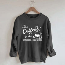 Funny Coffee Lover Sweatshirt