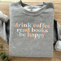 Drink Coffee Read Books Be Happy My life Sweatshirt