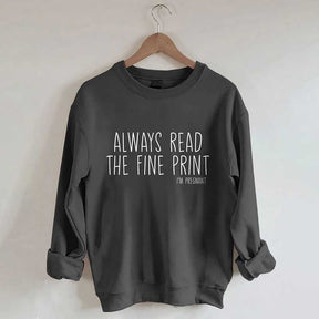 Always Read The Fine Print Sweatshirt