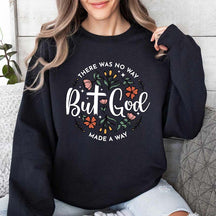 There Was No Way But God Made A Way Sweatshirt