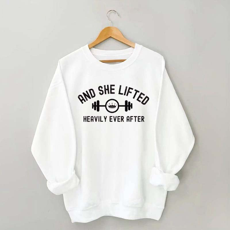 And She Lifted Heavily Ever After Sweatshirt