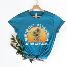 When You Can't Find The Sunshine Be The Sunshine T-Shirt