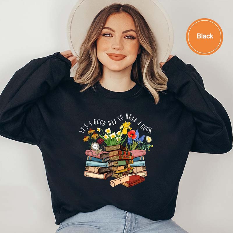 Its A Good Day To Read A Book Bookworm Sweatshirt