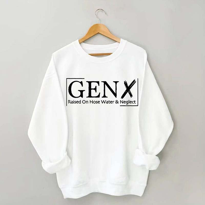 Gen X Raised On Hose Water And Neglect Sweatshirt