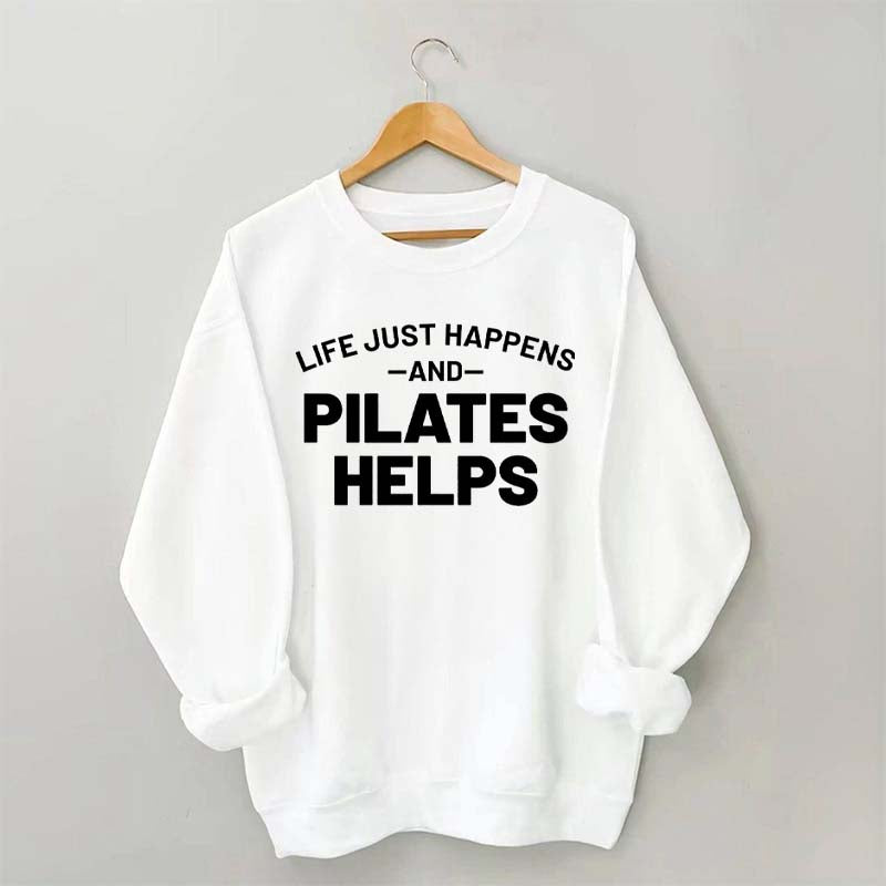 Life Just Happens and Pilates Helps Sweatshirt