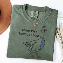 Today I'm a Serious Goose T-Shirt