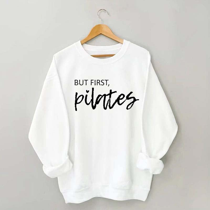 But First Pilates Sweatshirt