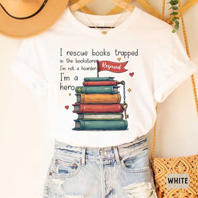 I Rescue Books Trapped In The Bookstore I'm Not A Hoarder I'm A Hero T-Shirt