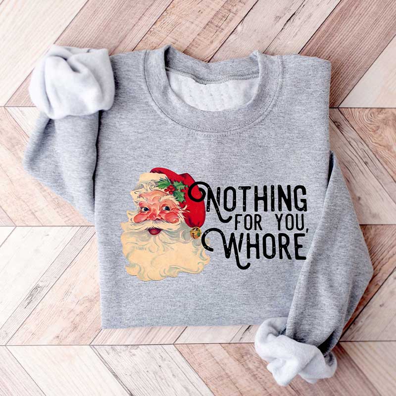 Nothing For You Whore Sweatshirt