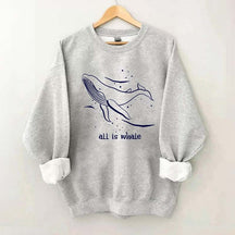 All Is Whale Sweatshirt