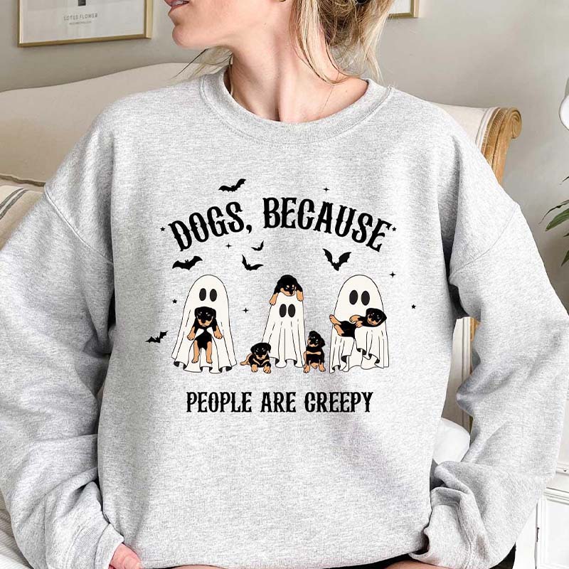 Dogs Because People are Creepy Sweatshirt