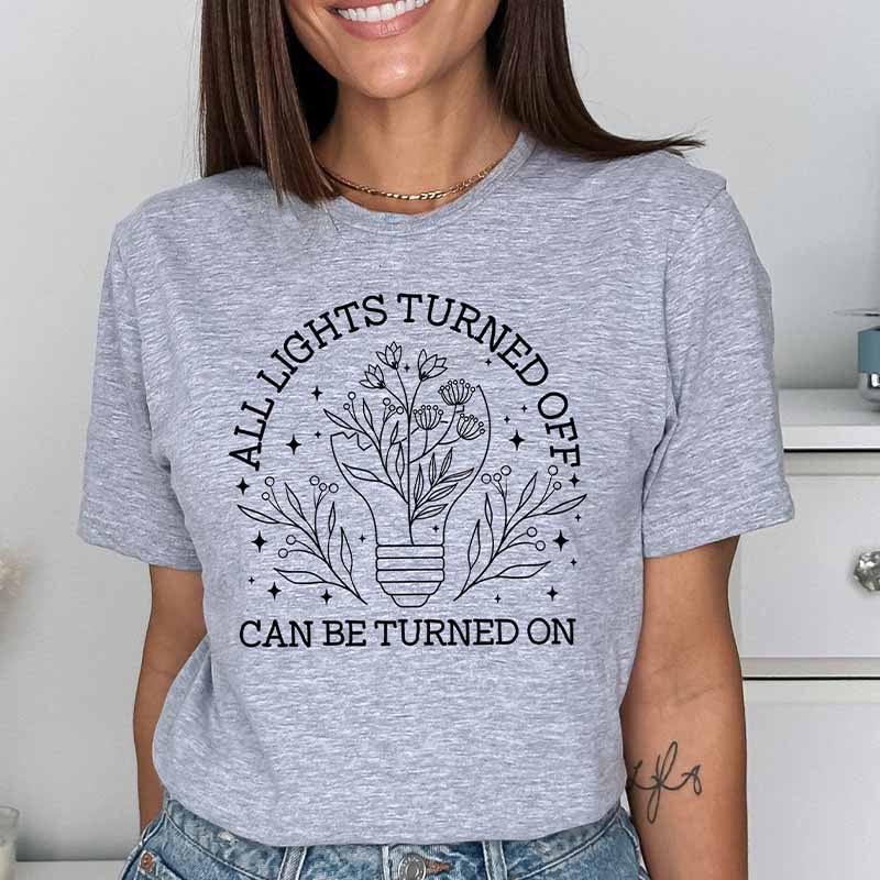 All Lights Turned Off Can Be Turned On T-Shirt