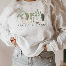 Just One More Plant  Indoor Plant Life Sweatshirt