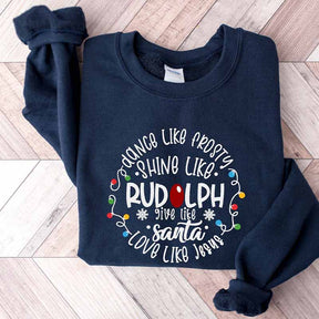 Dance Like Frosty Shine like Rudolph Give like Santa Love Like Jesus Sweatshirt