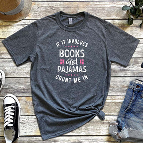 If It Involves Books And Pajamas Count Me In T-Shirt