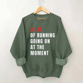 A Lot Of Running Going On At The Moment Sweatshirt